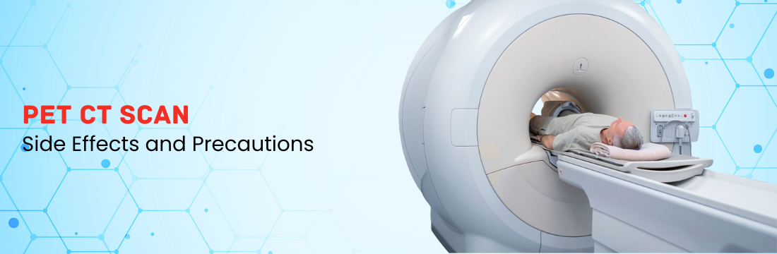 Side Effects and Precautions of PET CT Scan